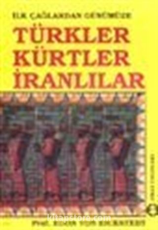 Türkler Kürtler İranlılar / İlk Çağlardan Günümüze