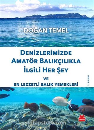 Denizlerimizde Amatör Balıkçılıkla İlgili Her Şey ve En Lezzetli Balık Yemekleri