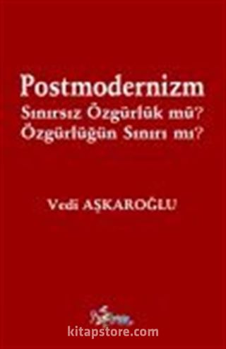 Postmodernizm Sınırsız Özgürlük mü? Özgürlüğün Sınırı mı?