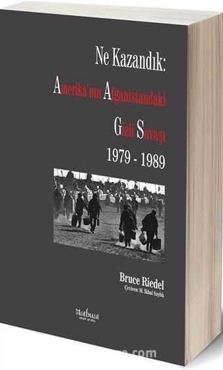 Ne Kazandık: Amerika'nın Afganistan'daki Gizli Savaşı 1979-1989