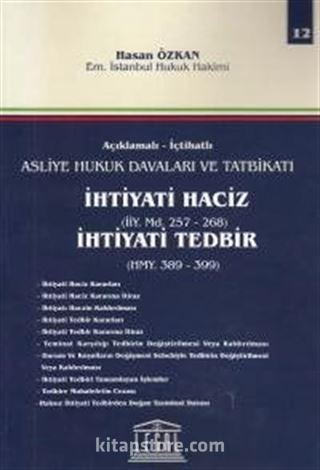 Açıklamalı- İctahatlı Asliye Hukuk Davaları ve Tatbikatı İhtiyati Haciz (İİY. Md. 257- 268) İhtiyati Tedbir (HMY. 389- 399) (Cilt 12)