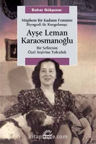 Müphem Bir Kadının Feminist Biyografi ile Kurgulanışı: Ayşe Leman Karaosmanoğlu