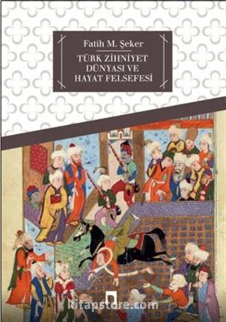 Türk Zihniyet Dünyası ve Hayat Felsefesi