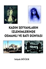 Kadın Seyyahların İzlenimlerinde Osmanlı ve Batı Dünyası