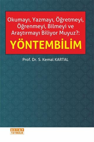 Okumayı, Yazmayı, Öğretmeyi, Öğrenmeyi, Bilmeyi ve Araştırmayı Biliyor Muyuz?: Yöntembilim