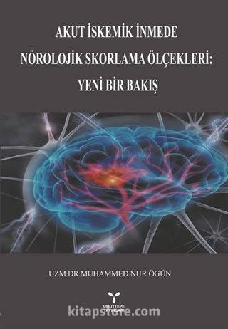 Akut İskemik İnmede Nörolojik Skorlama Ölçekleri: Yeni Bir Bakış