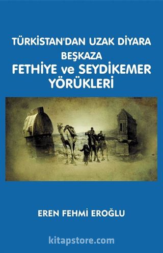 Türkistan'dan Uzak Diyara Beşkaza Fethiye ve Seydikemer Yörükleri