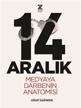 14 Aralık Medyaya Darbenin Anatomisi