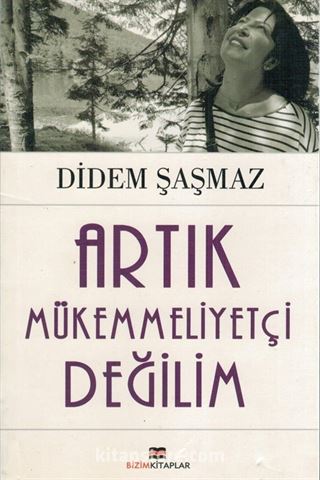 Artık Mükemmeliyetçi Değilim