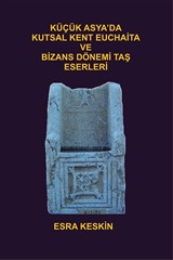 Küçük Asya'da Kutsal Kent Euchaita ve Bizans Dönemi Taş Eserleri