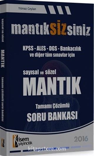 2016 Mantıksizsiniz KPSS-ALES-DGS-Bankacılık ve Diğer Tüm Sınavlar İçin Sayısal ve Sözel Mantık Tamamı Çözümlü Soru Bankası