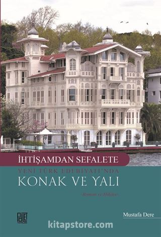 İhtişamdan Sefalete Yeni Türk Edebiyatı'nda Konak Ve Yalı