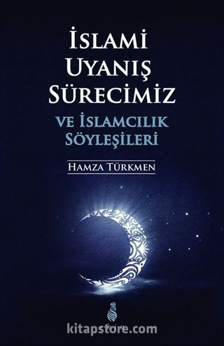 İslami Uyanış Sürecimiz ve İslamcılık Söyleşileri