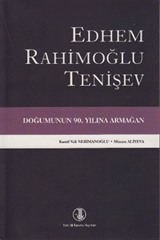 Edhem Rahimoğlu Tenişev Doğumunun 90. Yılına Armağan