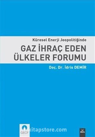 Küresel Enerji Jeopolitiğinde Gaz İhraç Eden Ülkeler Forumu