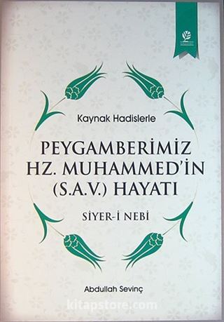 Kaynak Hadislerle Peygamberimiz Hz. Muhammed'in Hayatı (Siyer-i Nebi)