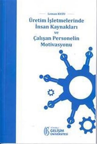 Üretim İşletmelerinde İnsan Kaynakları ve Çalışan Personelin Motivasyonu