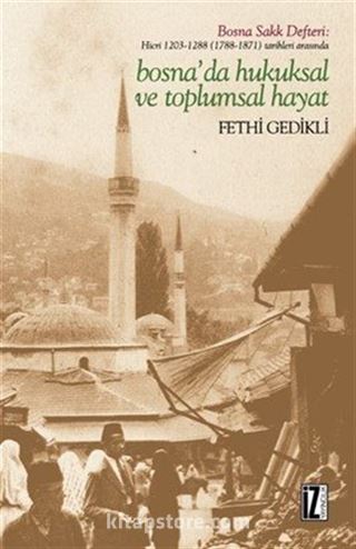 Hicri 1203-1288 (1788-1871) Tarihleri Arasında Bosna'da Hukuksal ve Toplumsal Hayat