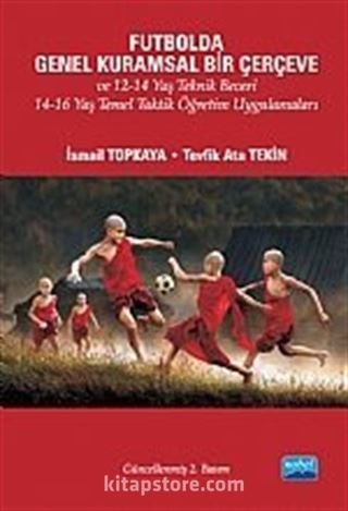 Futbolda Genel Kuramsal Bir Çerçeve ve 12-14 Yaş Teknik Beceri 14-16 Yaş Temel Taktik Öğretim Uygulamaları