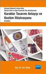 Osmanlı Dönemi'ni Konu Alan Dönem Filmi ve Epik Fantastik Film Anlatılarında Karakter Tasarımı Anlayışı ve Kostüm İllüstrasyonu Örnekleri