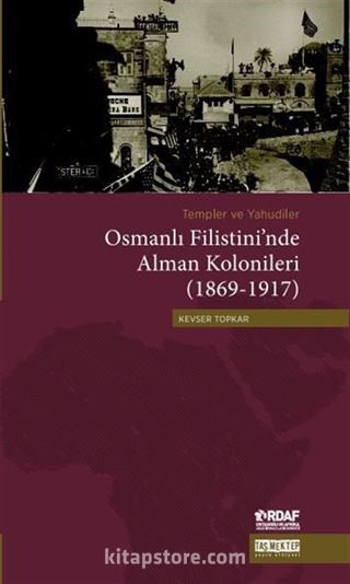 Templer ve Yahudiler Osmanlı Filistini'nde Alman Kolonileri (1869-1917)