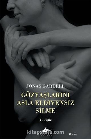 Gözyaşlarını Asla Eldivensiz Silme / 1. Aşk