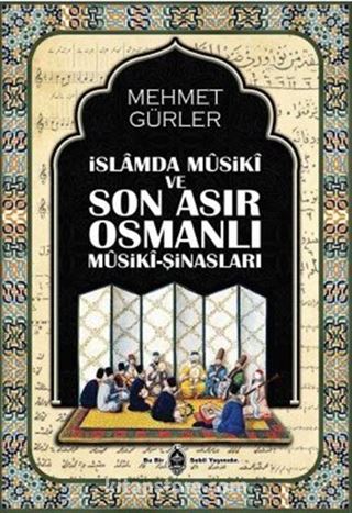 İslamda Musiki ve Son Asır Osmanlı Musiki-Şinasları