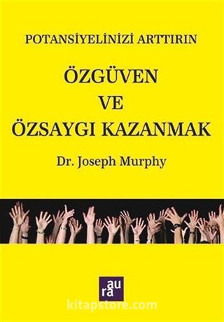 Özgüven ve Özsaygı Kazanmak / Potansiyelinizi Arttırın