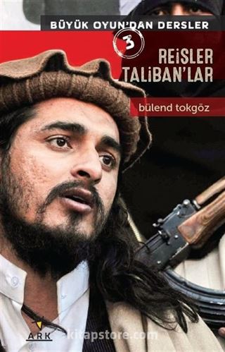 Reisler Taliban'lar / Büyük Oyundan Dersler 3