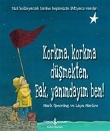 Korkma, Korkma Düşmekten, Bak, Yanındayım Ben!