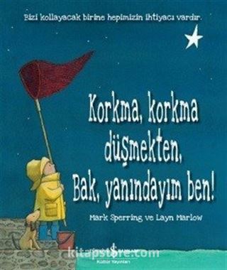 Korkma, Korkma Düşmekten, Bak, Yanındayım Ben!