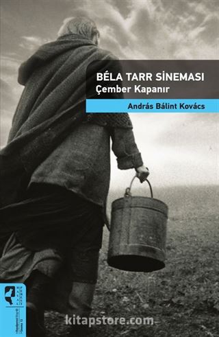 Bela Tarr Sineması Çember Kapanır / Sinema Kuramları 13