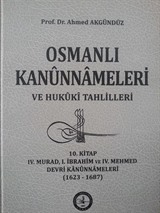 10//Osmanlı Kanunnameleri ve Hukuki Tahlilleri / IV. Murad, I. İbrahim ve IV. Mehmed Devri Kanunnameleri (1623-1687)