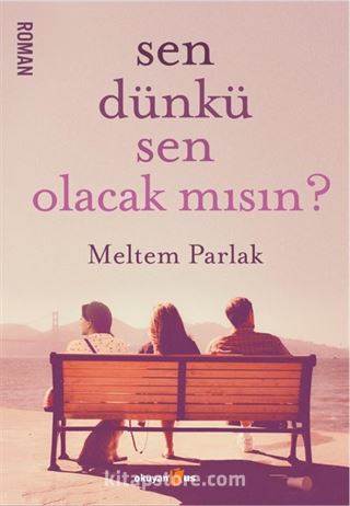 Sen Dünkü Sen Olacak mısın ?