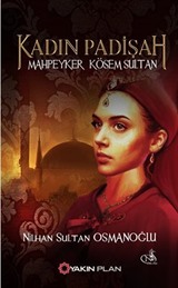 Kadın Padişah Mahpeyker Kösem Sultan