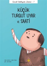 Küçük Turgut Uyar ve Saati / Çocuk Edebiyatı Dizisi 1