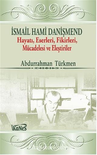 İsmail Hami Danişmend Hayatı, Eserleri, Fikirleri, Mücadelesi ve Eleştirileri