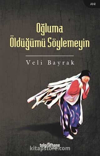 Oğluma Öldüğümü Söylemeyin