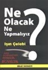 Ne Olacak Ne Yapmalıyız? / Kriz, Enflasyon, İşsizlik, Bunalım