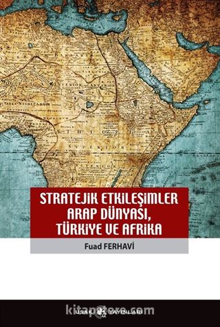 Stratejik Etkileşimler Arap Dünyası Türkiye ve Afrika