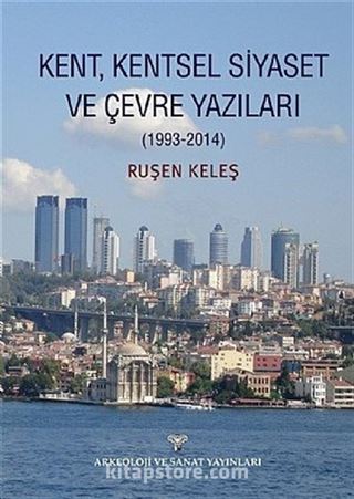 Kent, Kentsel Siyaset ve Çevre Yazıları (1993-2014)