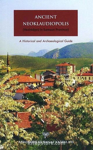 Ancient Neoklaudiopolis(Vezirköprü in Samsun Province) A Historical and Archaeological Guide