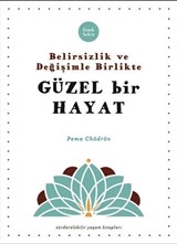 Belirsizlik ve Değişimle Beraber Güzel Bir Hayat