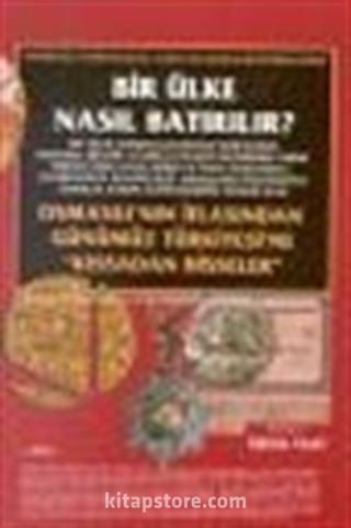 Bir Ülke Nasıl Batırılır? Osmanlı'nın İflasından Günümüz Türkiyesi'ne 'Kıssadan Hisseler' 1. Kitap