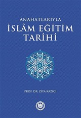 Ana Hatlarıyla İslam Eğitim Tarihi