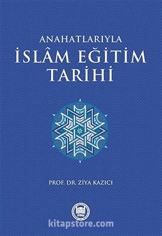 Ana Hatlarıyla İslam Eğitim Tarihi