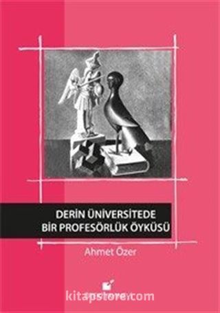 Derin Üniversitede Bir Profesörlük Öyküsü