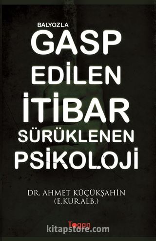 Balyozla Gasp Edilen İtibar Sürüklenen Psikoloji