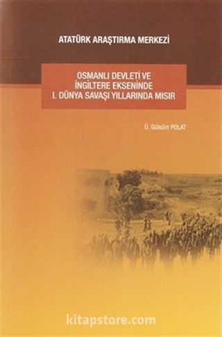 Osmanlı Devleti ve İngiltere Ekseninde 1. Dünya Savaşı Yıllarında Mısır