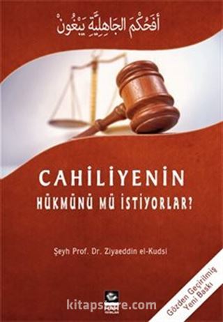 Cahiliyyenin Hükmünü Mü İstiyorlar